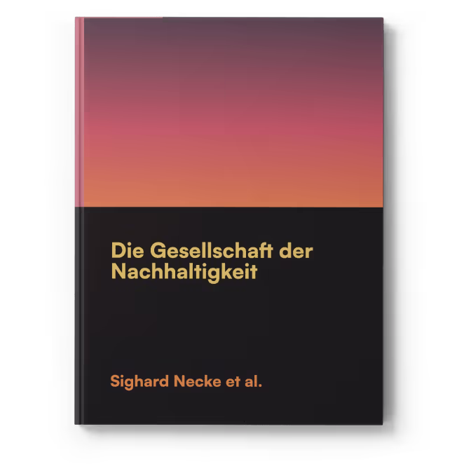 Die Gesellschaft der Nachhaltigkeit — Sighard Necke et al.