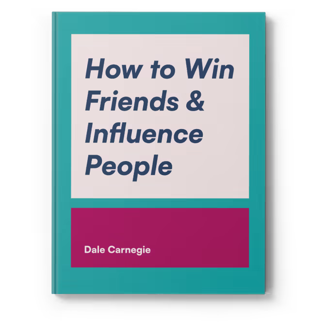 How to Win Friends & Influence People — Dale Carnegie