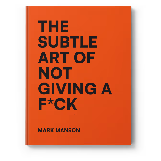 The Subtle Art of Not Giving A F*ck — Mark Manson